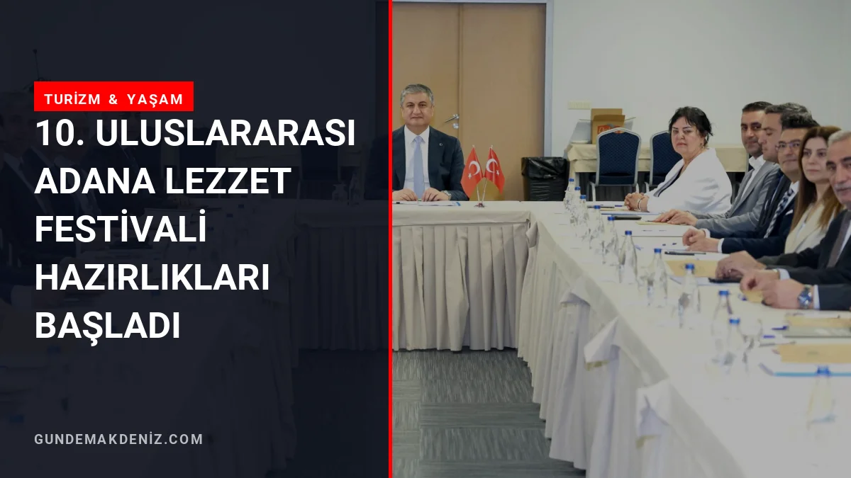 10. Uluslararası Adana Lezzet Festivali Hazırlıkları Başladı