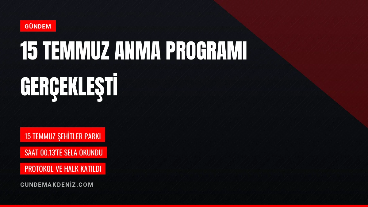 15 Temmuz Demokrasi ve Milli Birlik Günü Anma Programı Düzenlendi