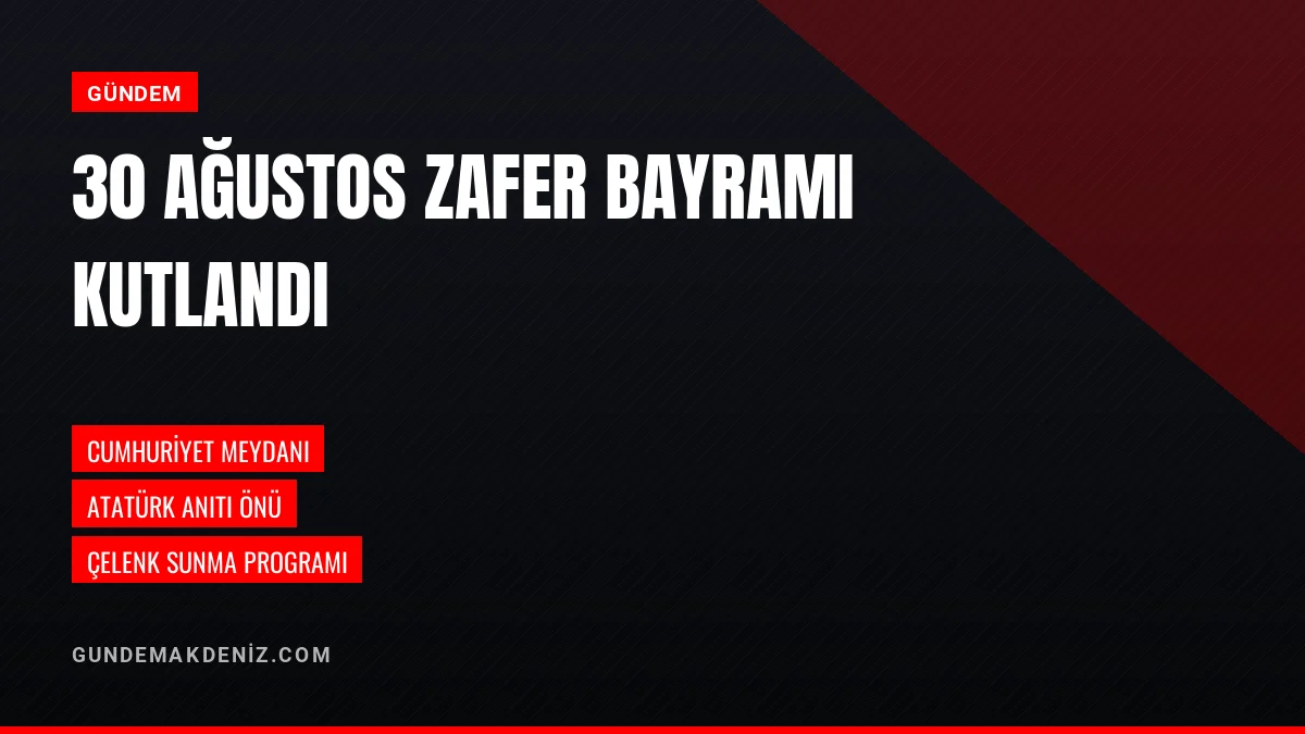 30 Ağustos Zafer Bayramı Cumhuriyet Meydanında Törenle Kutlandı