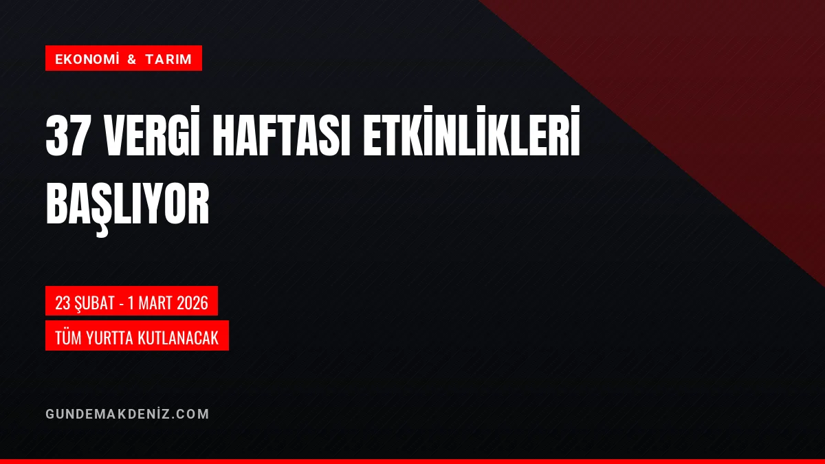 37 Vergi Haftası 23 Şubat 1 Mart 2026 Tarihlerinde Kutlanacak