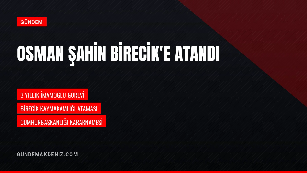 Adana İmamoğlu Kaymakamı Osman Şahin Birecik Görevine Atandı
