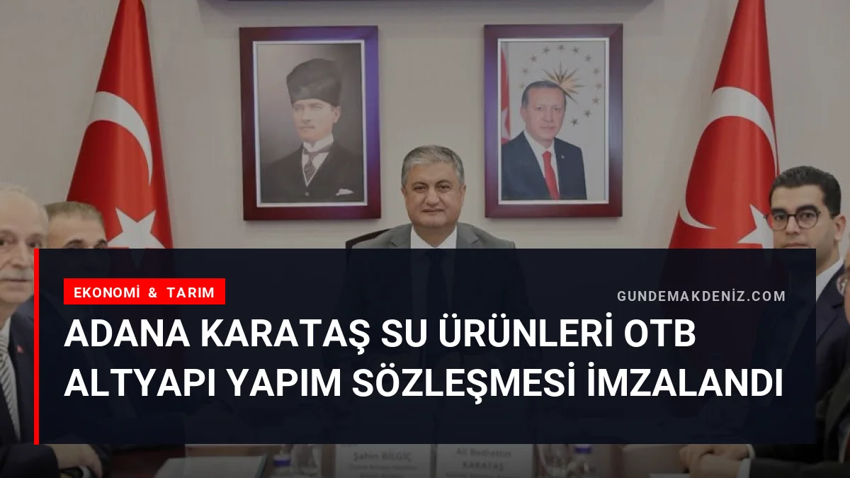 Adana Karataş Su Ürünleri OTB Altyapı Yapım Sözleşmesi İmzalandı