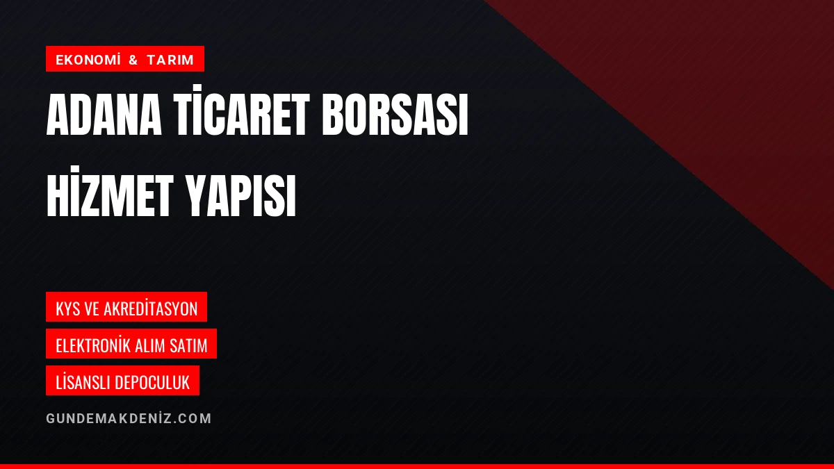 Adana Ticaret Borsası Akreditasyon ve Hizmet Yapısını Duyurdu
