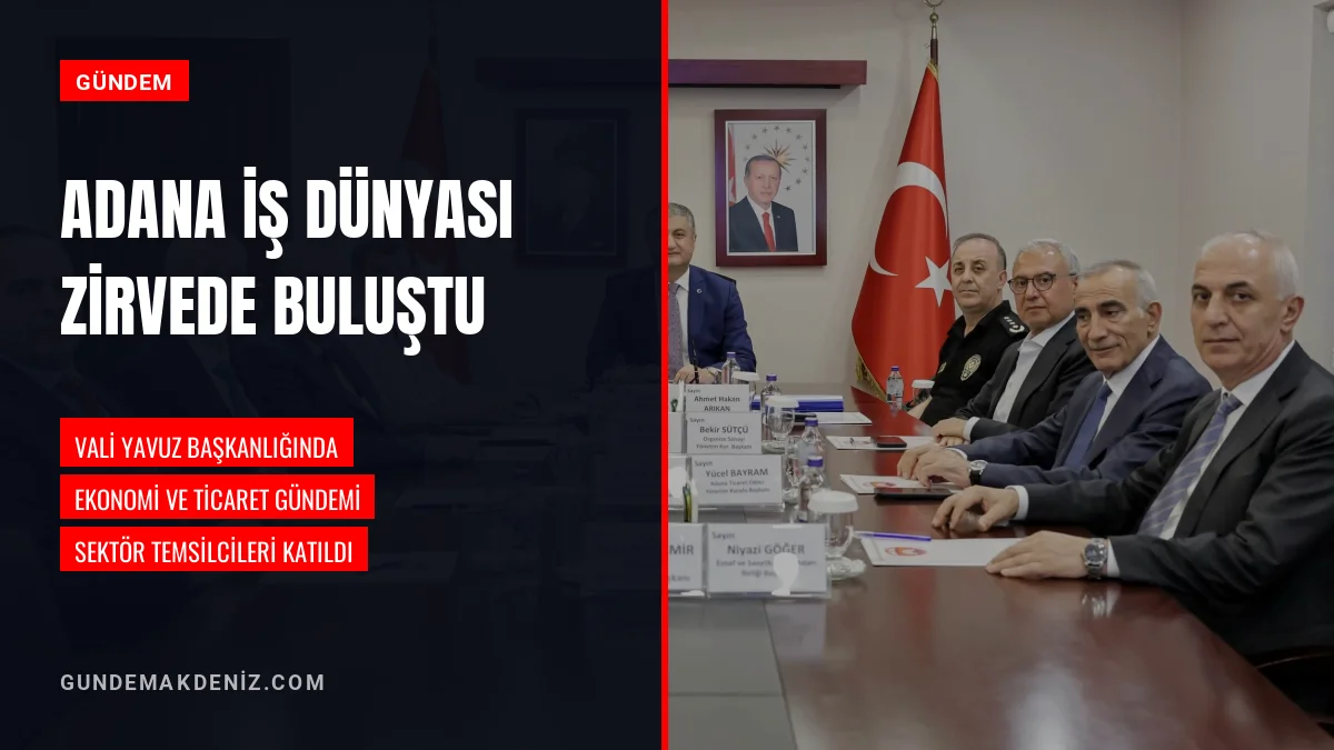 Adana Valisi Mustafa Yavuz iş dünyası temsilcileriyle buluştu