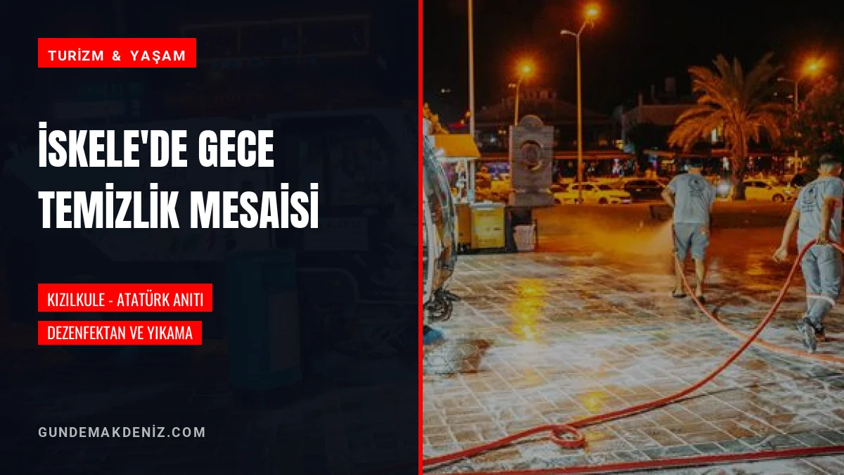 Alanya Belediyesi İskele Bölgesinde Gece Temizliği Gerçekleştirdi