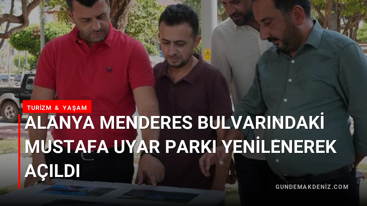 Alanya Menderes Bulvarındaki Mustafa Uyar Parkı Yenilenerek Açıldı