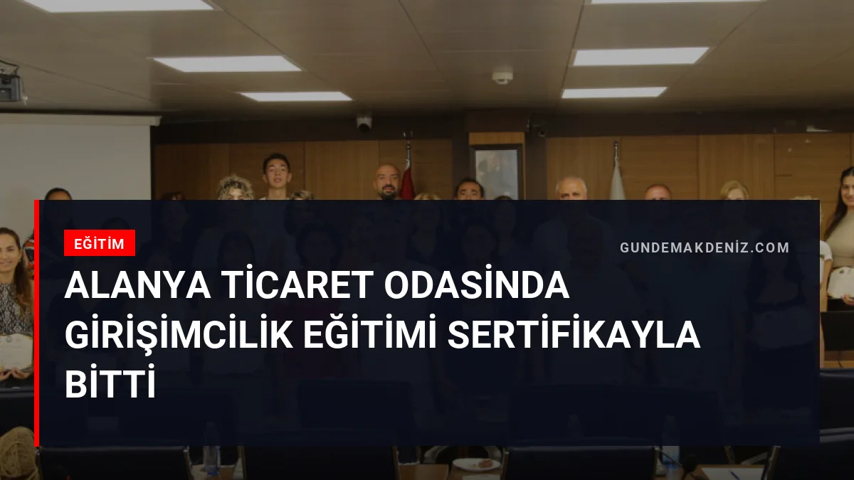Alanya Ticaret Odasinda Girişimcilik Eğitimi Sertifikayla Bitti