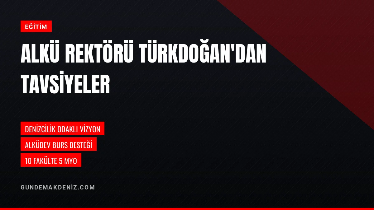 ALKÜ Rektörü Türkdoğan Üniversite Adaylarına Tavsiyelerde Bulundu