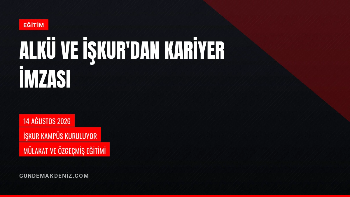ALKÜ ve Alanya İŞKUR öğrenciler için iş birliği protokolü imzaladı