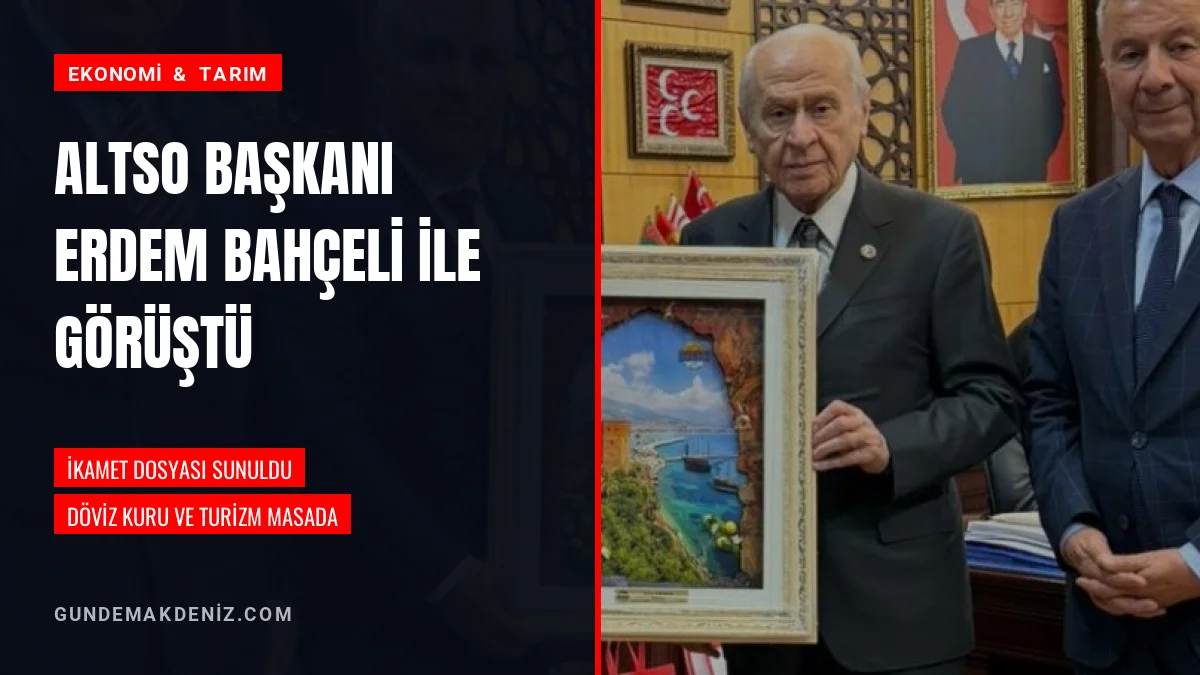 ALTSO Başkanı Eray Erdem Devlet Bahçeliye Alanya Dosyasını Sundu