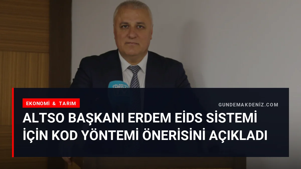 ALTSO Başkanı Erdem EİDS Sistemi İçin Kod Yöntemi Önerisini Açıkladı