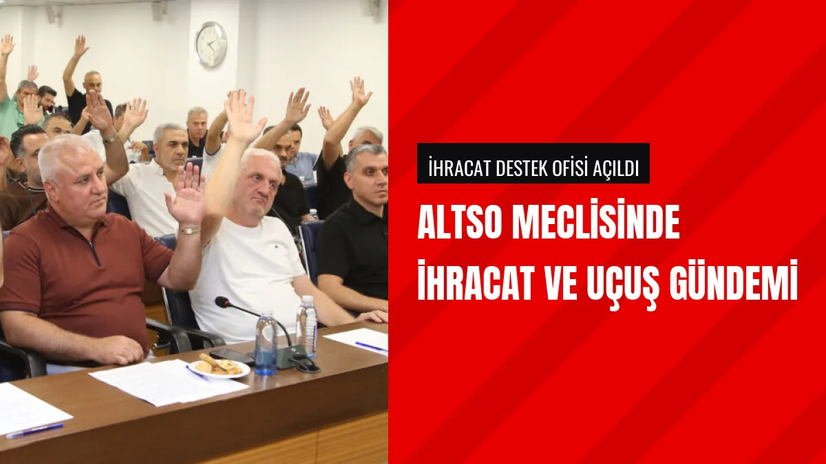 ALTSO Meclis Toplantısında İhracat Ve Uçuş İptalleri Konuşuldu