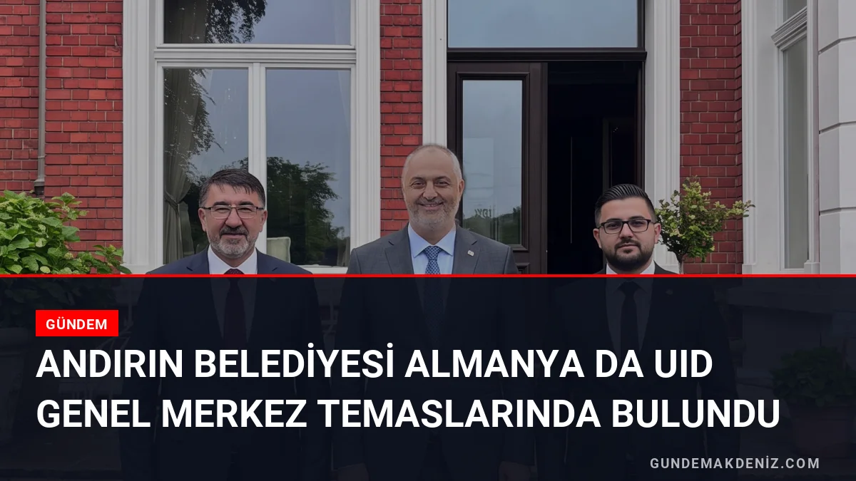 Andırın Belediyesi Almanya da UID Genel Merkez Temaslarında Bulundu