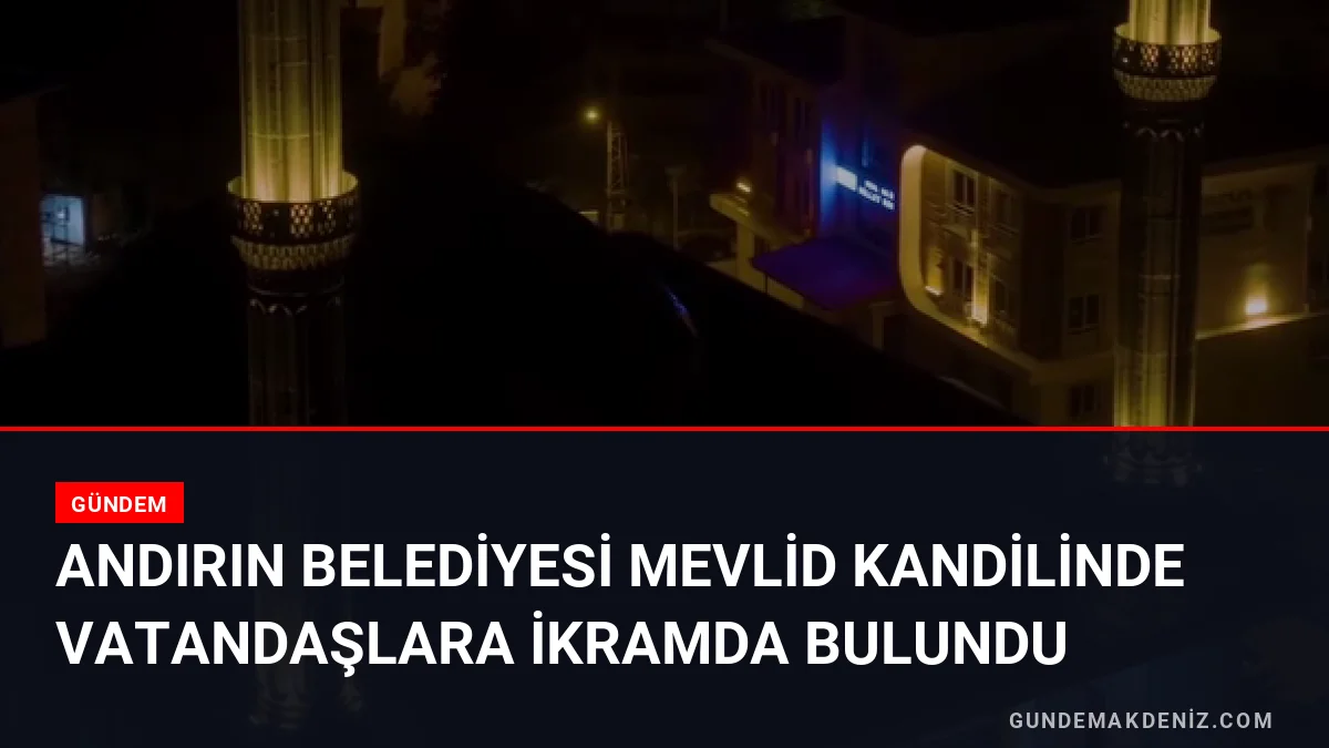 Andırın Belediyesi Mevlid Kandilinde Vatandaşlara İkramda Bulundu