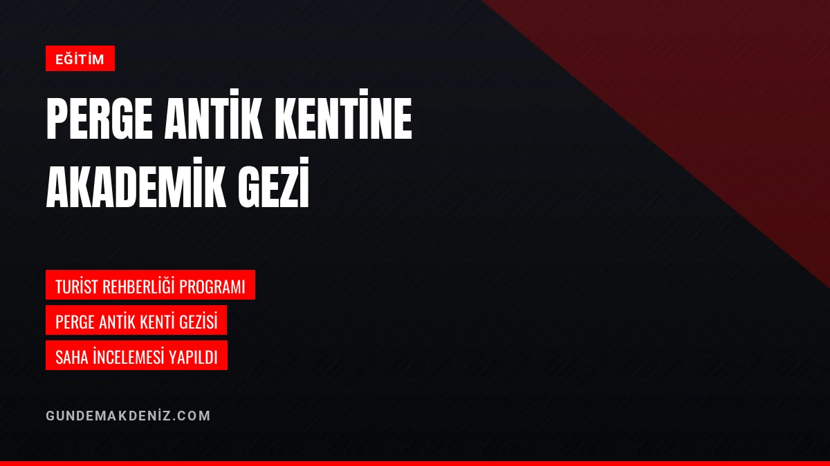 Antalya Belek Üniversitesi Öğrencileri Perge Antik Kentini İnceledi