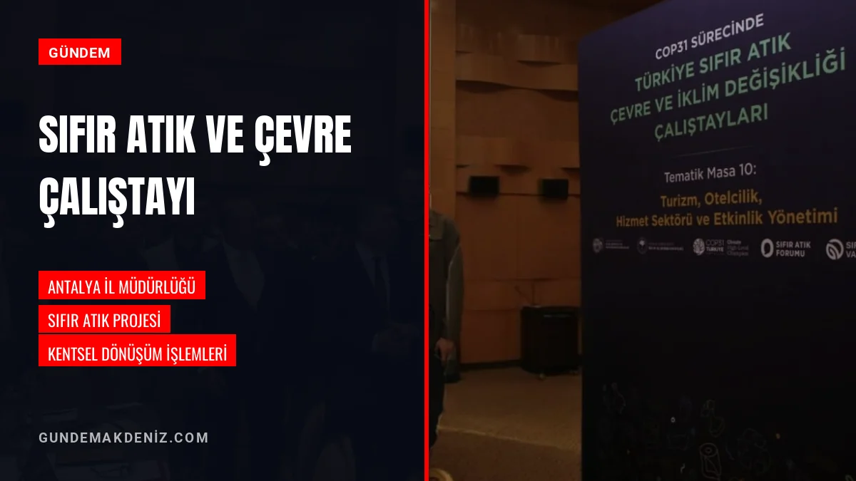 Antalya Çevre İl Müdürlüğü Sıfır Atık Çalıştayı Detaylarını Açıkladı