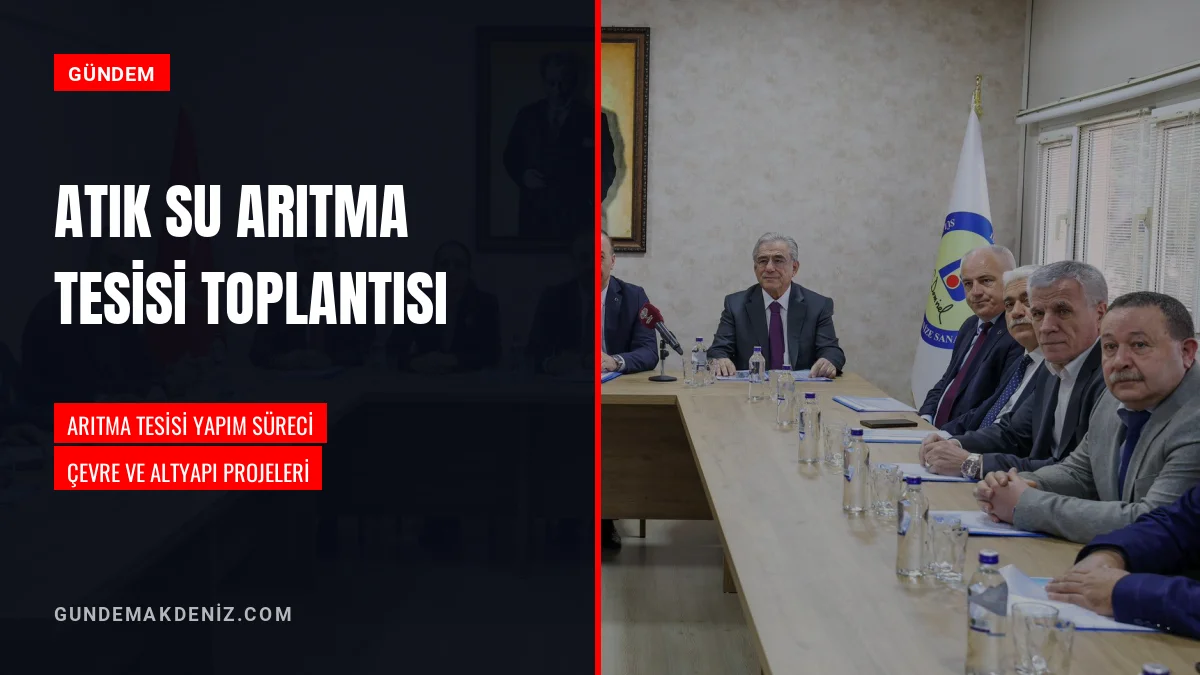 Atık Su Arıtma Tesisi Yapım Süreci Değerlendirme Toplantısı Yapıldı