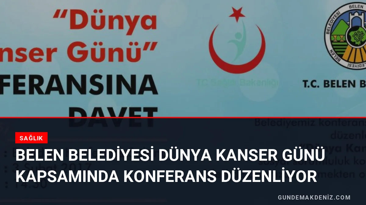 Belen Belediyesi Dünya Kanser Günü Kapsamında Konferans Düzenliyor