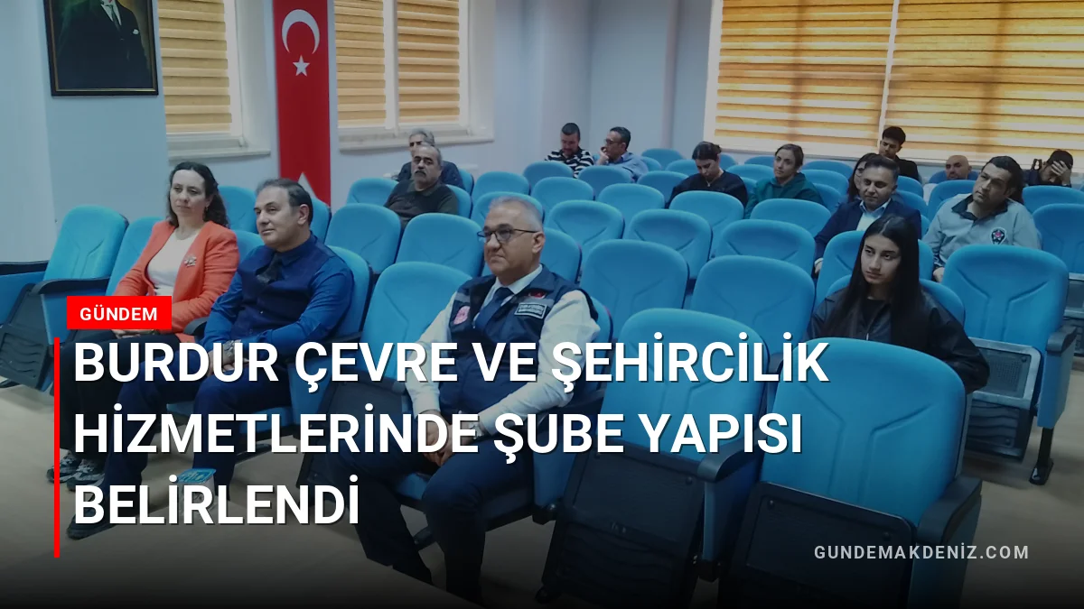Burdur Çevre ve Şehircilik Hizmetlerinde Şube Yapısı Belirlendi