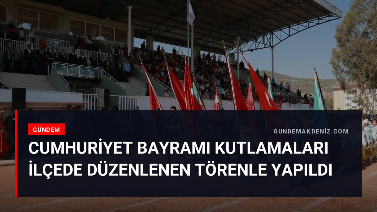 Cumhuriyet Bayramı kutlamaları ilçede düzenlenen törenle yapıldı