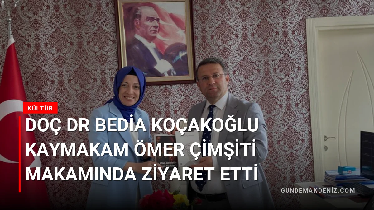 Doç Dr Bedia Koçakoğlu Kaymakam Ömer Çimşiti Makamında Ziyaret Etti