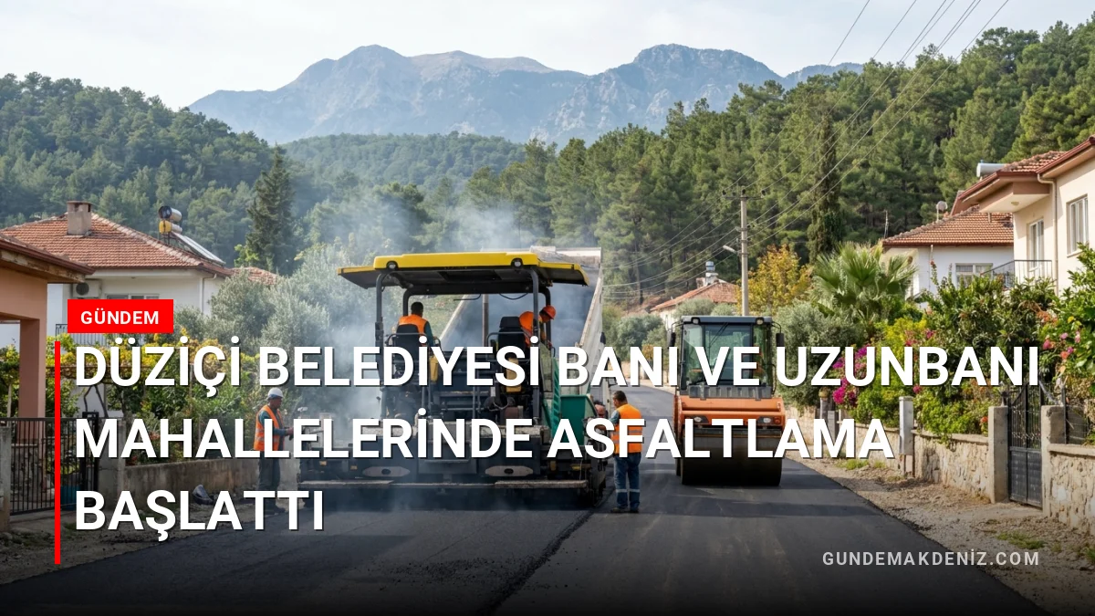 Düziçi Belediyesi Banı ve Uzunbanı Mahallelerinde Asfaltlama Başlattı