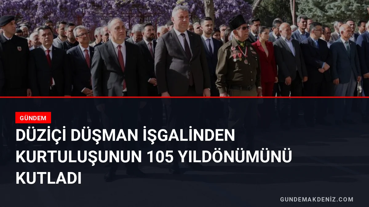 Düziçi Düşman İşgalinden Kurtuluşunun 105 Yıldönümünü Kutladı