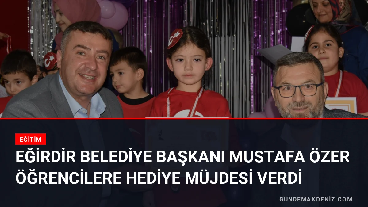Eğirdir Belediye Başkanı Mustafa Özer Öğrencilere Hediye Müjdesi Verdi
