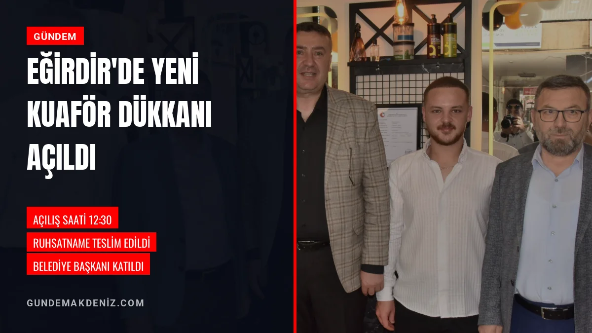 Eğirdir ilçesinde kuaför Mehmet Sakçalı yeni dükkanını törenle açtı