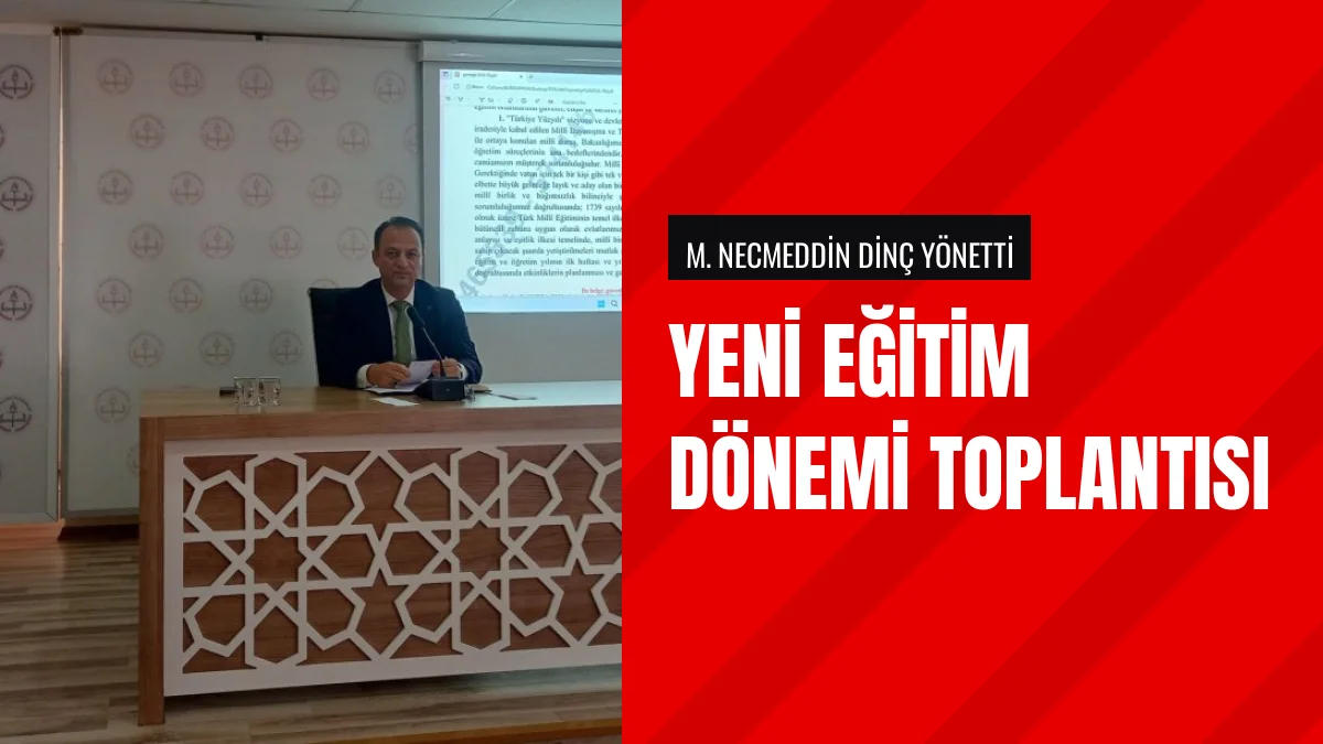 Eğitim Müdürü Necmeddin Dinç Başkanlığında Yeni Dönem Toplantısı