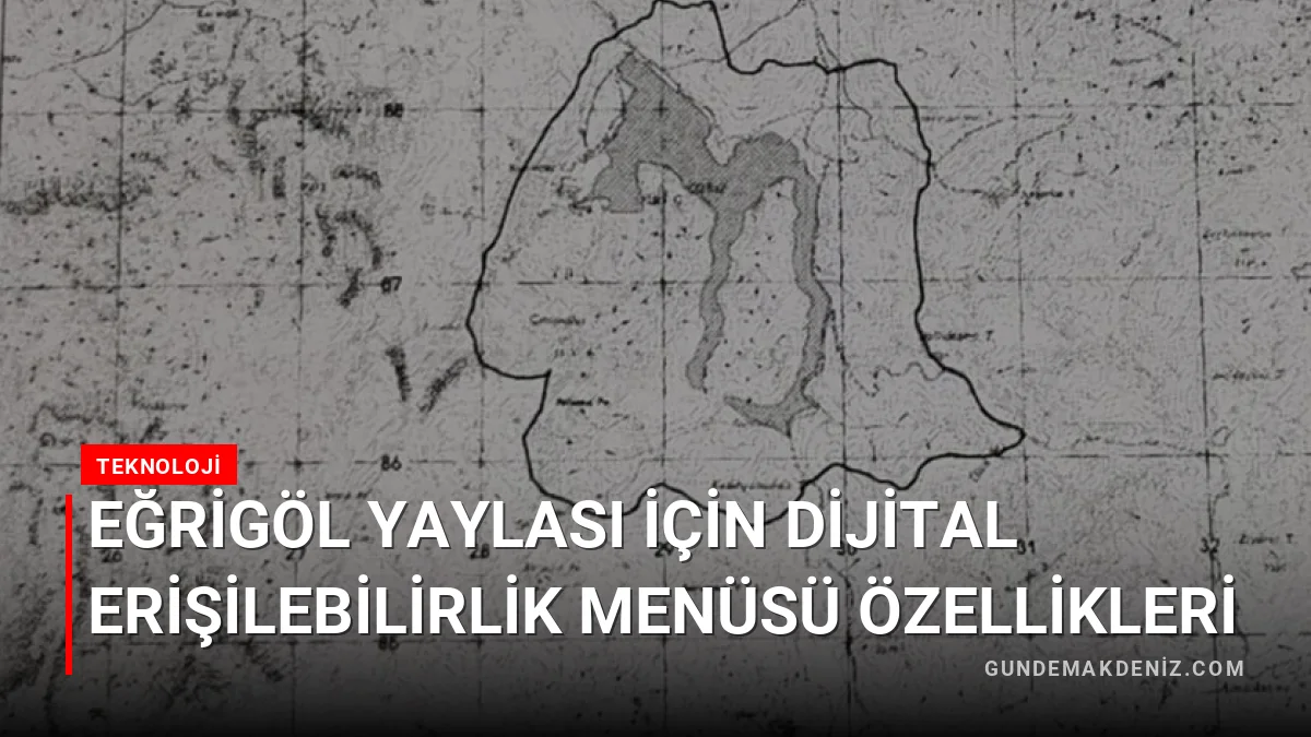 Eğrigöl Yaylası İçin Dijital Erişilebilirlik Menüsü Özellikleri