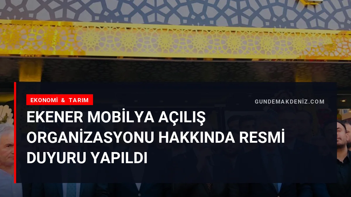 Ekener Mobilya Açılış Organizasyonu Hakkında Resmi Duyuru Yapıldı
