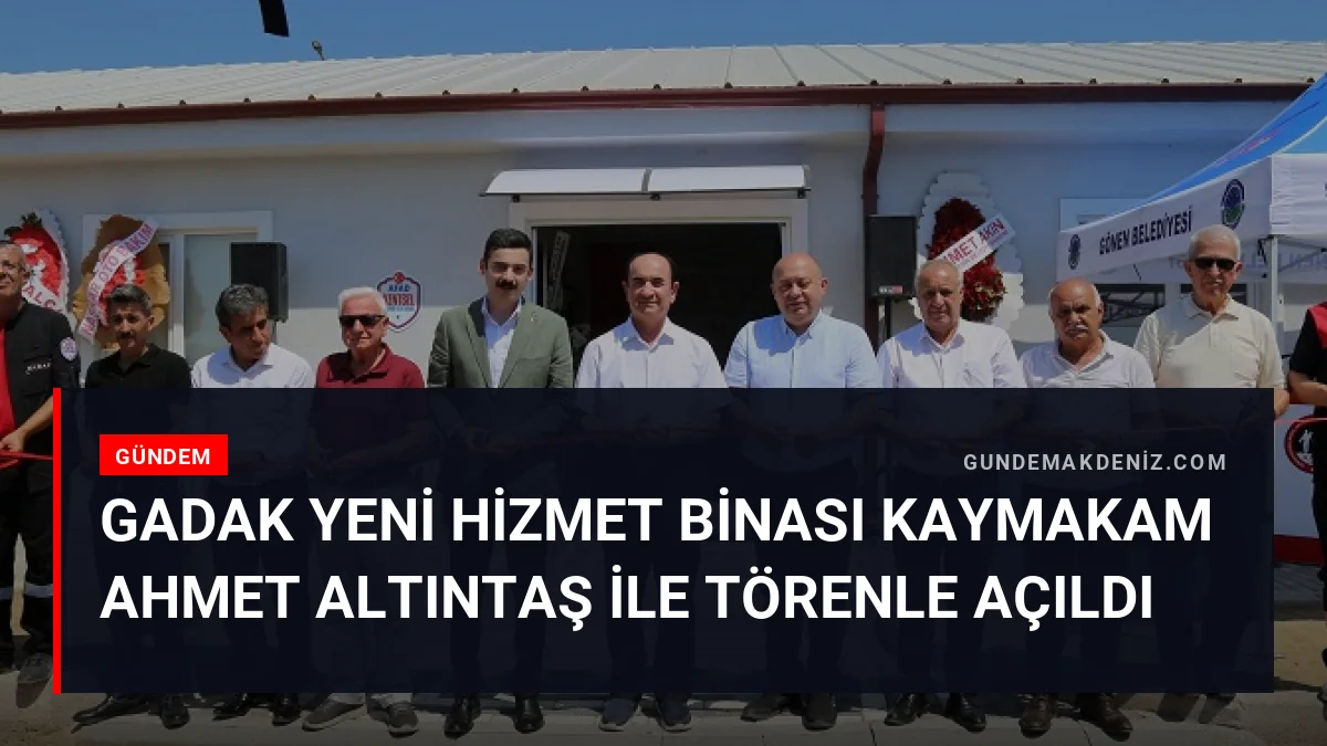 GADAK Yeni Hizmet Binası Kaymakam Ahmet Altıntaş İle Törenle Açıldı
