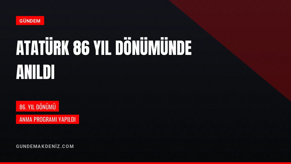 Gazi Mustafa Kemal Atatürk İçin 86 Yıl Dönümü Anma Programı Yapıldı