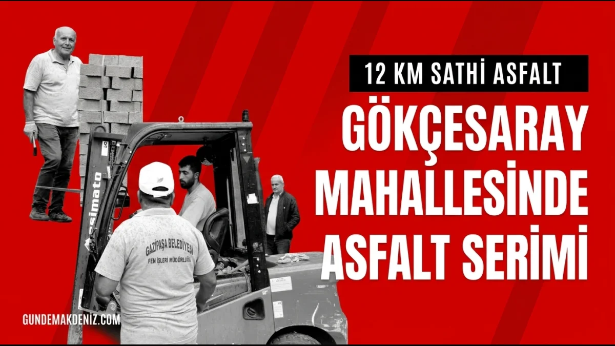 Gazipaşa Belediyesi Gökçesaray Mahallesinde Asfalt Serimine Başladı