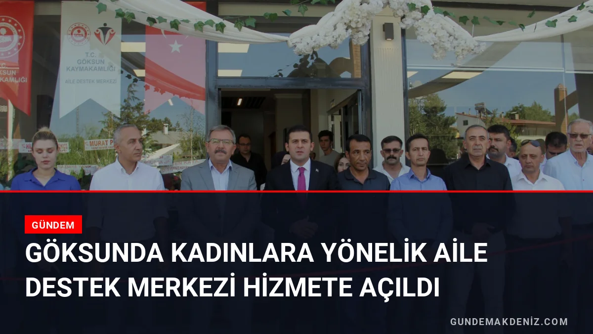 Göksunda Kadınlara Yönelik Aile Destek Merkezi Hizmete Açıldı