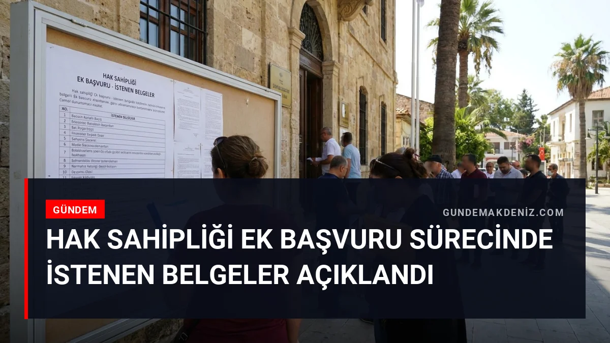 Hak Sahipliği Ek Başvuru Sürecinde İstenen Belgeler Açıklandı