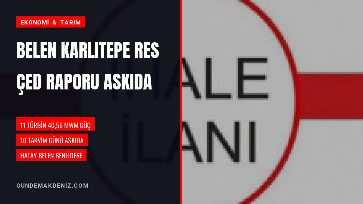 Hatay Belen Karlıtepe RES Kapasite Artışı ÇED Raporu Askıya Çıktı