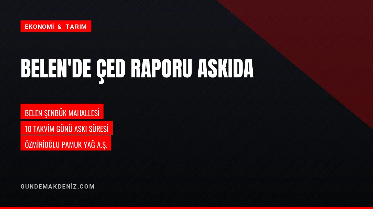 Hatay Belen rafineri tesis kapasite artışı ÇED raporu askıya çıktı