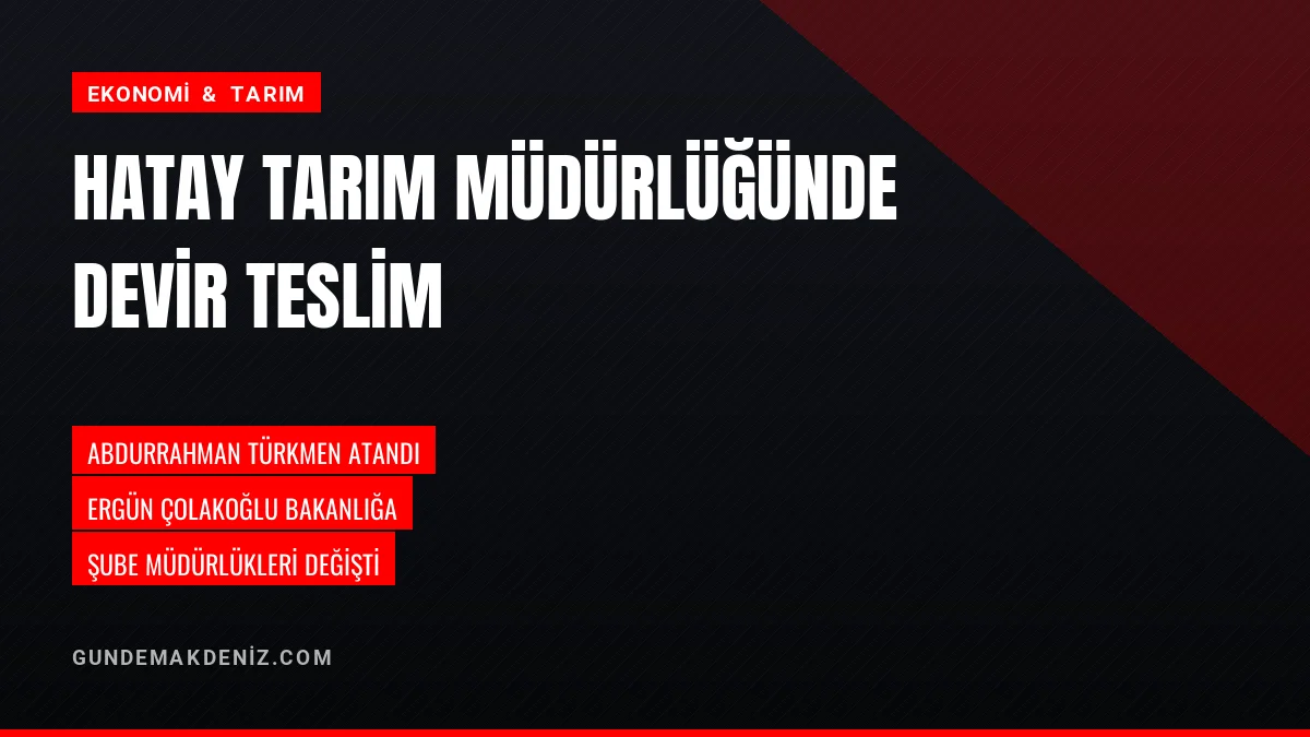 Hatay İl Tarım ve Orman Müdürlüğünde Devir Teslim Töreni Yapıldı