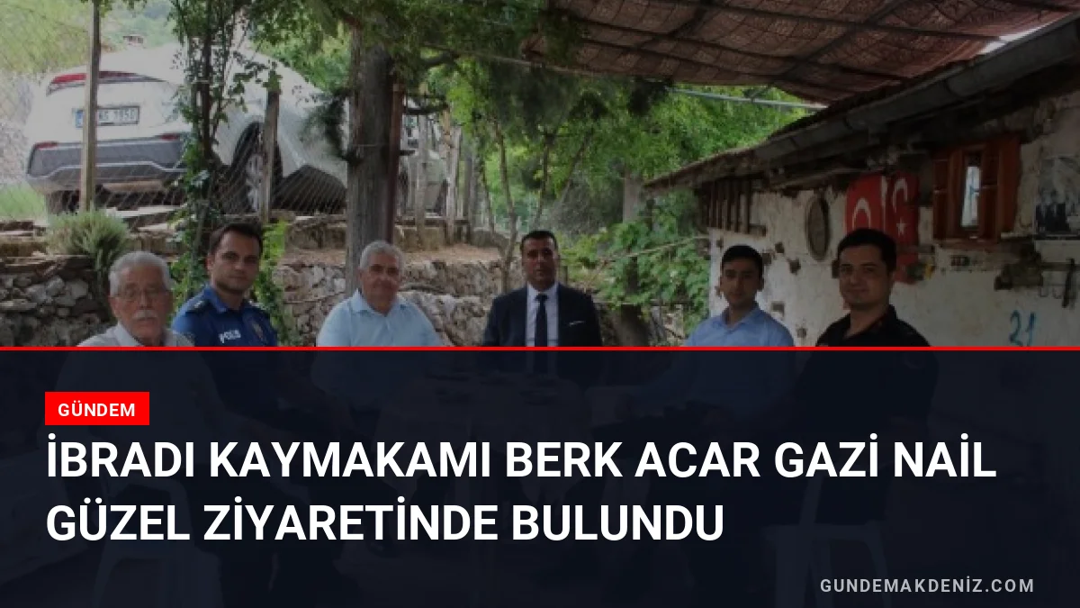 İbradı Kaymakamı Berk Acar Gazi Nail Güzel Ziyaretinde Bulundu