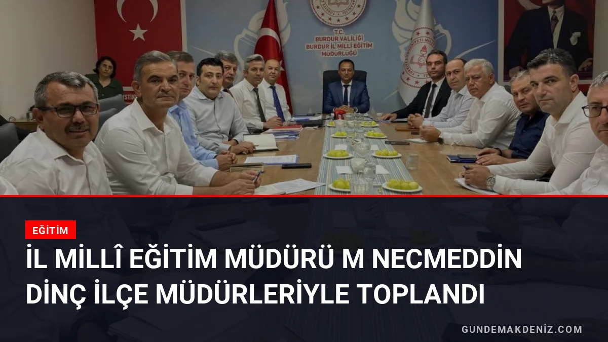 İl Millî Eğitim Müdürü M Necmeddin Dinç İlçe Müdürleriyle Toplandı