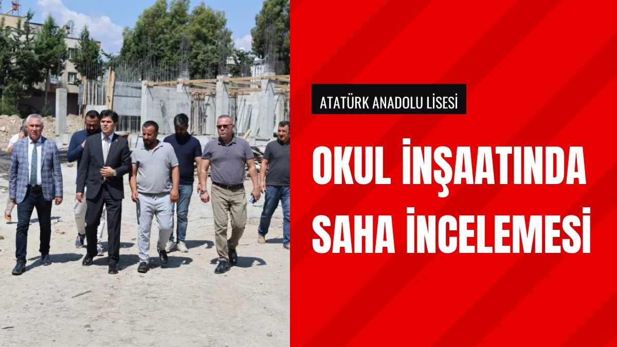 İl Milli Eğitim Müdürü Muhammed Özdemirci okul inşaatını inceledi