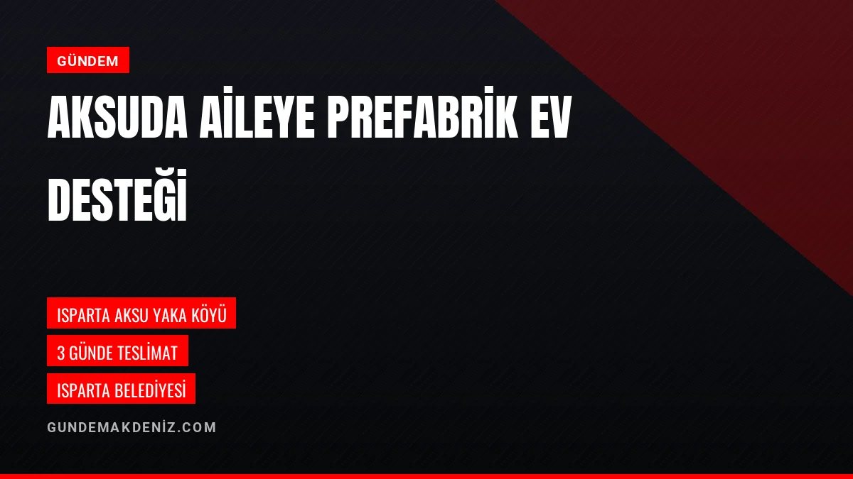 Isparta Belediyesi Aksu Yaka Köyündeki Aileye Ev Desteği Sağladı
