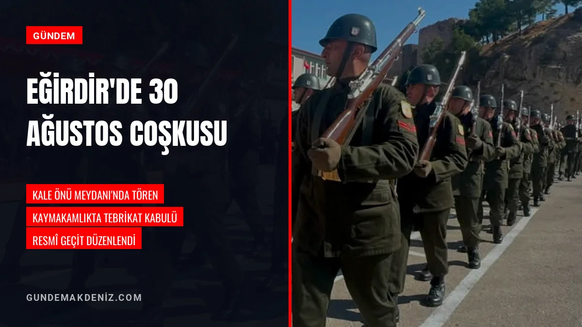 Isparta Eğirdirde 30 Ağustos Zafer Bayramı Kutlamaları Yapıldı