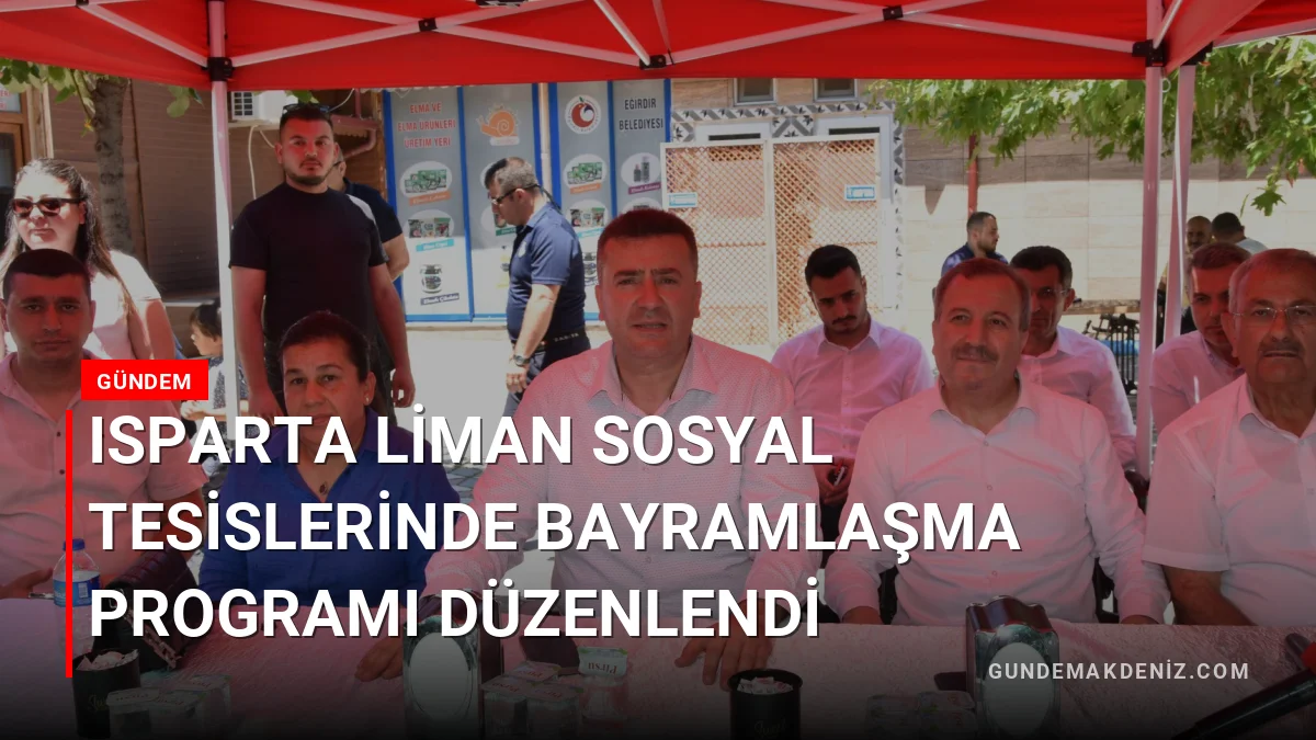 Isparta Liman Sosyal Tesislerinde Bayramlaşma Programı Düzenlendi