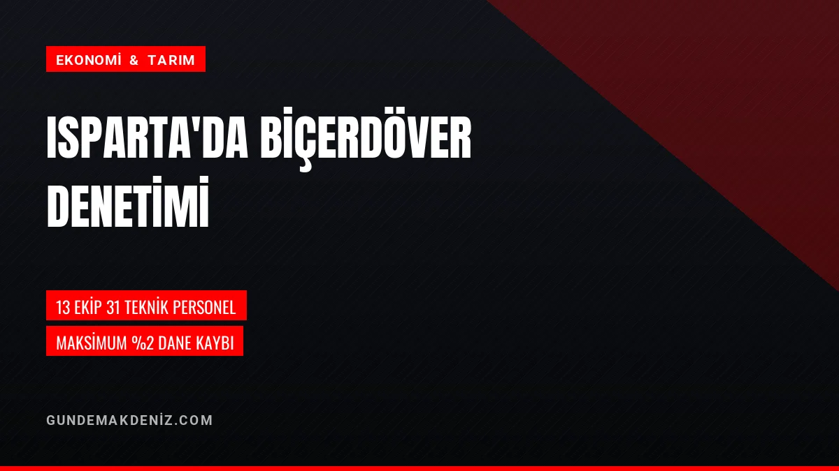 Isparta Tarım ve Orman Müdürlüğü Biçerdöver Denetimi Başlattı