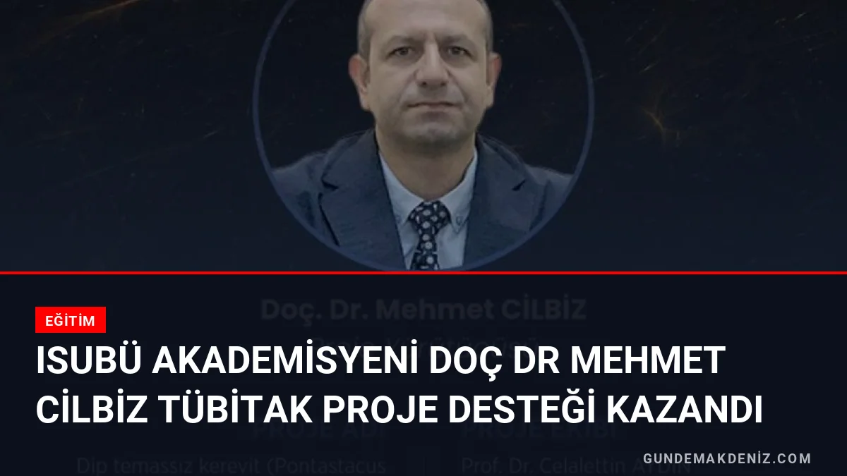 ISUBÜ Akademisyeni Doç Dr Mehmet Cilbiz TÜBİTAK Proje Desteği Kazandı