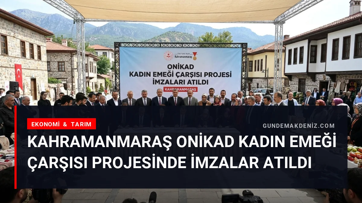 Kahramanmaraş ONİKAD Kadın Emeği Çarşısı Projesinde İmzalar Atıldı