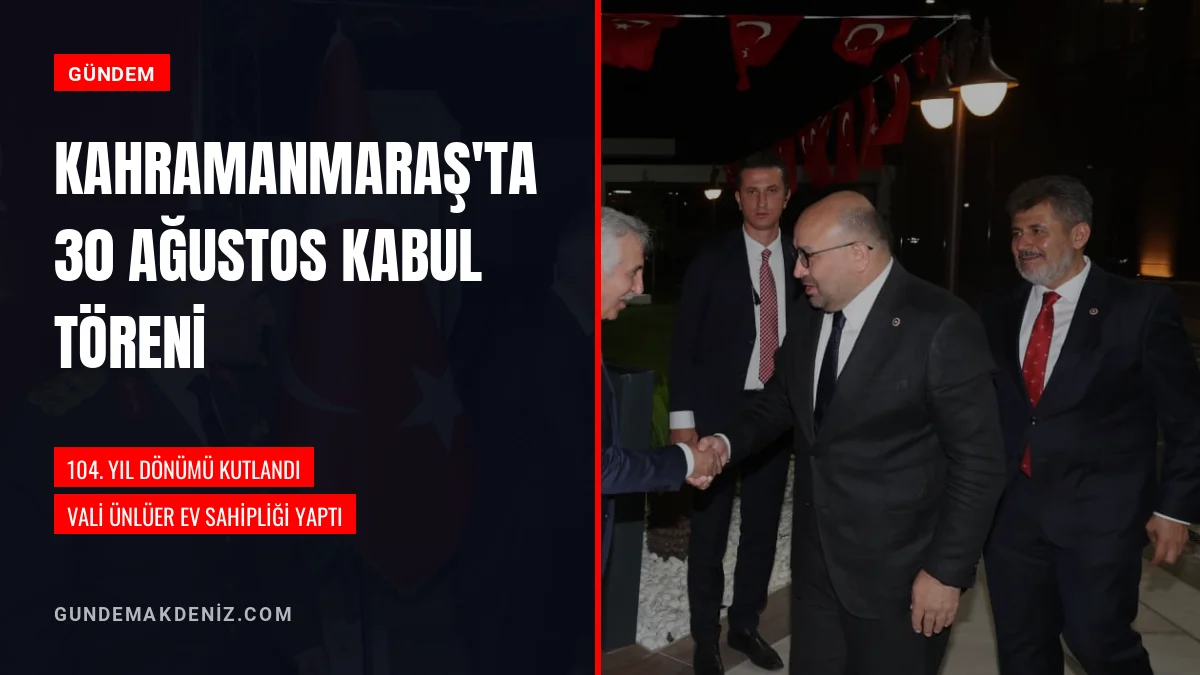 Kahramanmaraş'ta 30 Ağustos Zafer Bayramı Kabul Töreni Düzenlendi